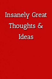 Insanely Great Thoughts & Ideas Notebook