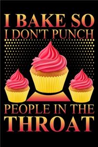 I Bake So I Don't Punch People In The Throat