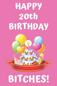 HAPPY 20th BIRTHDAY BITCHES!
