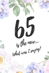 65 Is The New ... What Was I Saying