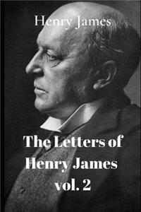 The Letters of Henry James Volume 2