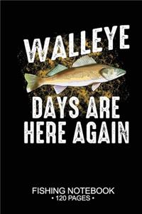 Walleye Days Are Here Again Fishing Notebook 120 Pages
