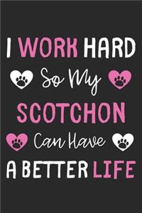 I Work Hard So My Scotchon Can Have A Better Life