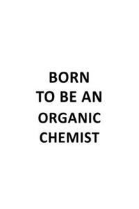 Born To Be An Organic Chemist