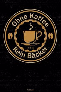 Ohne Kaffee kein Bäcker Notizbuch