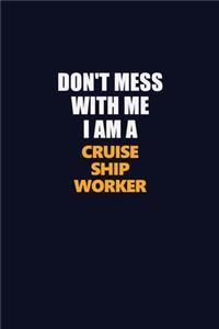 Don't Mess With Me I Am A Cruise Ship Worker