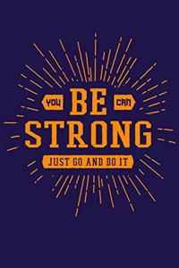 You Can Be Strong Just Go And Do it