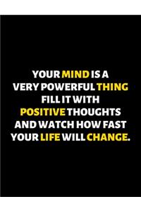 Your Mind Is A Very Powerful Thing Fill It With Positive Thoughts
