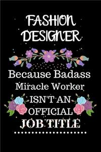 Fashion designer Because Badass Miracle Worker Isn't an Official Job Title