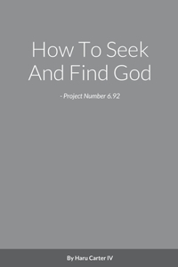 How To Seek And Find God - Project Number 6.92