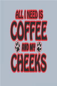 All I Need Is Coffee and My Cheeks