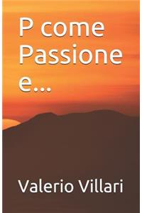 P come Passione e...
