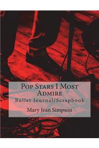 Pop Stars I Most Admire