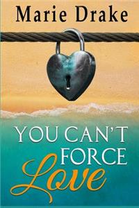 You Can't Force Love