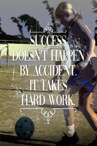 Soccer Coach Gifts: Success Doesn't Happen by Accident - It Takes Hard Work - Unique Composition Notebook for Soccer Coaches, Trainers, Teachers, Mentors, Referee and M