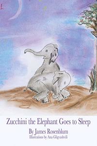 Zucchini the Elephant Goes to Sleep
