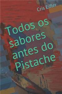 Todos OS Sabores Antes Do Pistache