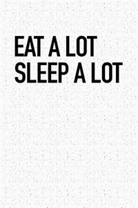 Eat a Lot Sleep a Lot