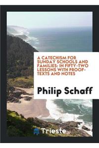 A Catechism for Sunday Schools and Families: In Fifty-Two Lessons with Proof ...