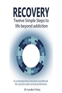 Recovery - Twelve Simple Steps to a Life Beyond Addiction