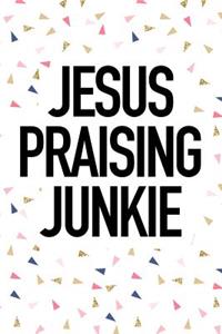 Jesus Praising Junkie