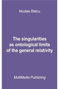 The Singularities as Ontological Limits of the General Relativity