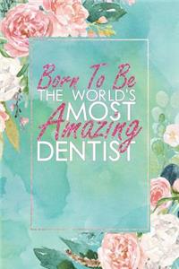 Born to Be the World's Most Amazing Dentist