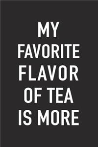 My Favorite Flavor of Tea Is More