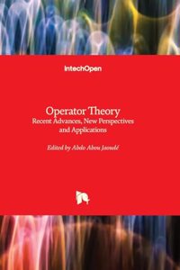 Operator Theory - Recent Advances, New Perspectives and Applications