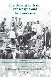 The Baha'is of Iran, Transcaspia and the Caucasus: v. 2