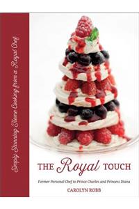 The Royal Touch: Simply Stunning Home Cooking from a Royal Chef