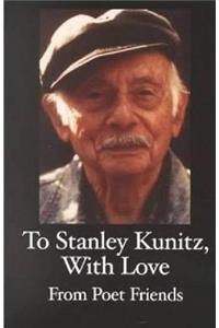 To Stanley Kunitz, with Love