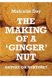 The Making of a Ginger Nut - Nature or Nurture