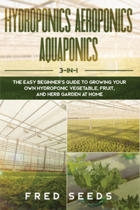 Hydroponics, Aeroponics, Aquaponics