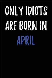 Only Idiots are Born in April