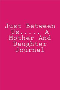 Just Between Us..... A Mother And Daughter Journal