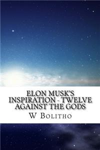 Elon Musks Inspiration - Twelve Against the Gods