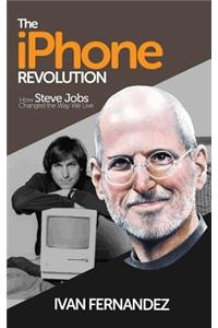 The iPhone Revolution: How Steve Jobs Changed the Way We Live