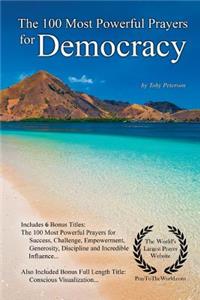 Prayer the 100 Most Powerful Prayers for Democracy - With 6 Bonus Books to Pray for Success, Challenge, Empowerment, Generosity, Discipline & Incredible Influence