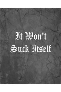 It Won't Suck Itself