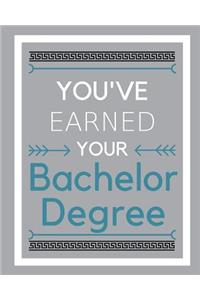 You've Earned Your Bachelor Degree