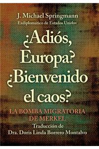 ¿Adiós, Europa? ¿Bienvenido El Caos?: La Bomba Migratoria De Merkel