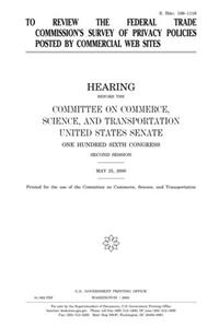 To Review the Federal Trade Commissions Survey of Privacy Policies Posted by Commercial Web Sites