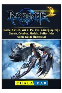 Bayonetta 2 Game, Switch, Wii U, Pc, Ps4, Gameplay, Tips, Cheats, Combos, Medals, Collectibles, Game Guide Unofficial