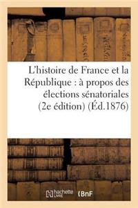 L'Histoire de France Et La République: À Propos Des Élections Sénatoriales (2e Édition) (Éd.1876)