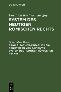 Sachen- Und Quellen-Register Zu Von Savigny's System Des Heutigen Römischen Rechts