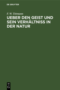Ueber Den Geist Und Sein Verhältniß in Der Natur