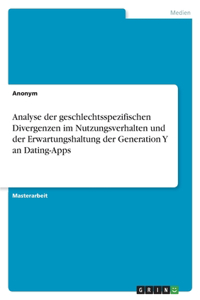 Analyse der geschlechtsspezifischen Divergenzen im Nutzungsverhalten und der Erwartungshaltung der Generation Y an Dating-Apps