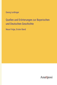 Quellen und Erorterungen zur Bayerischen und Deutschen Geschichte