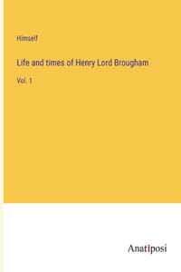 Life and times of Henry Lord Brougham